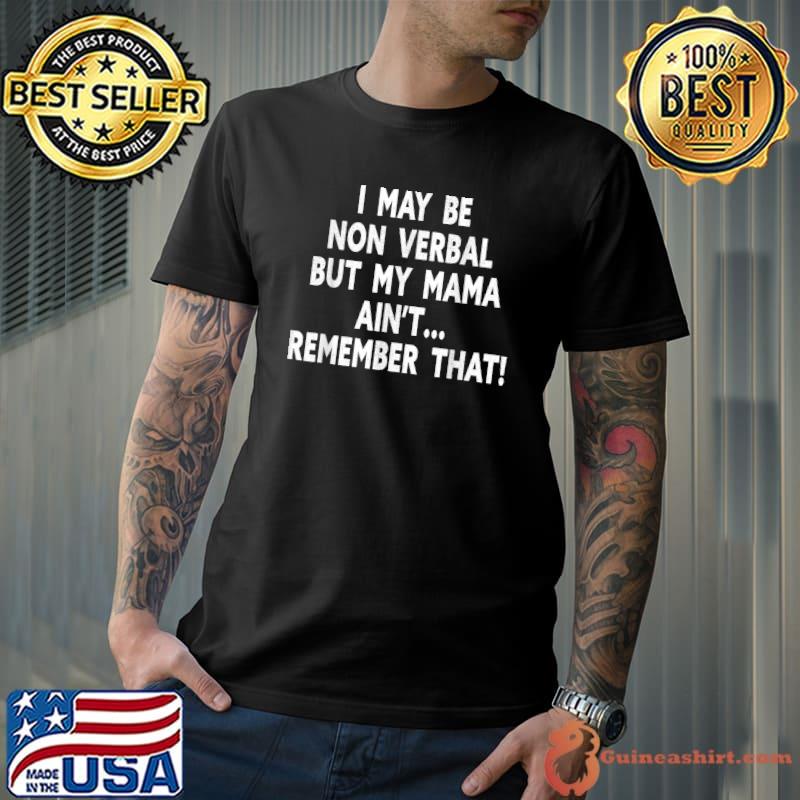 I May Be Non Verbal But My Mama Ain't Remember That Autism T-Shirt