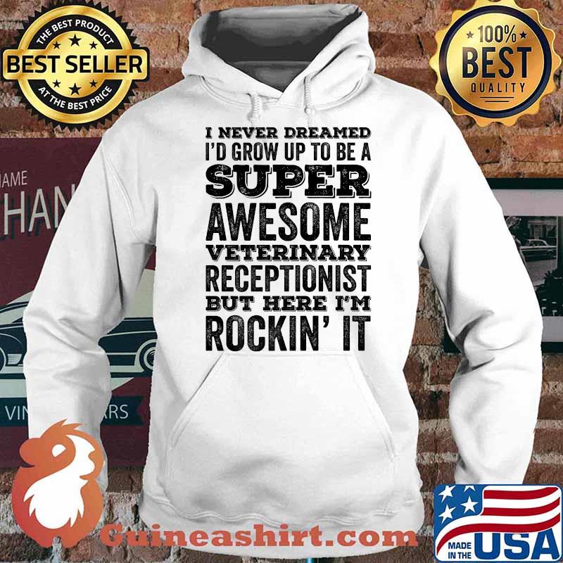I Never Dreamed I'd Be Awesome Veterinary Receptionist Funny Premium T-Shirt Hoodie