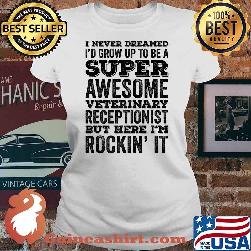 I Never Dreamed I'd Be Awesome Veterinary Receptionist Funny Premium T-Shirt Ladies tee