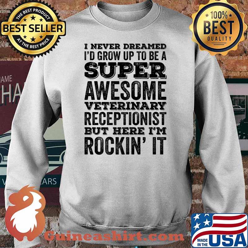 I Never Dreamed I'd Be Awesome Veterinary Receptionist Funny Premium T-Shirt Sweater