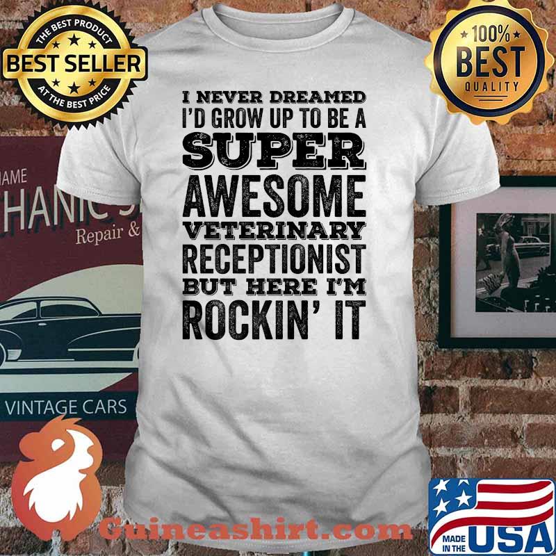 I Never Dreamed I'd Be Awesome Veterinary Receptionist Funny Premium T-Shirt