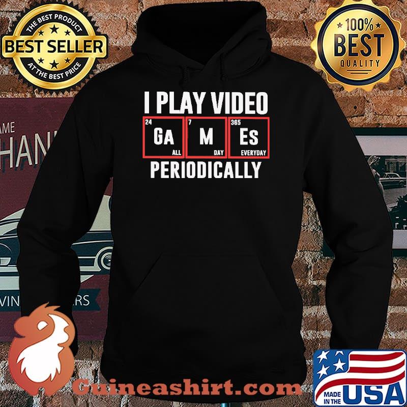 I Play Video Games Periodically Shirt Hoodie