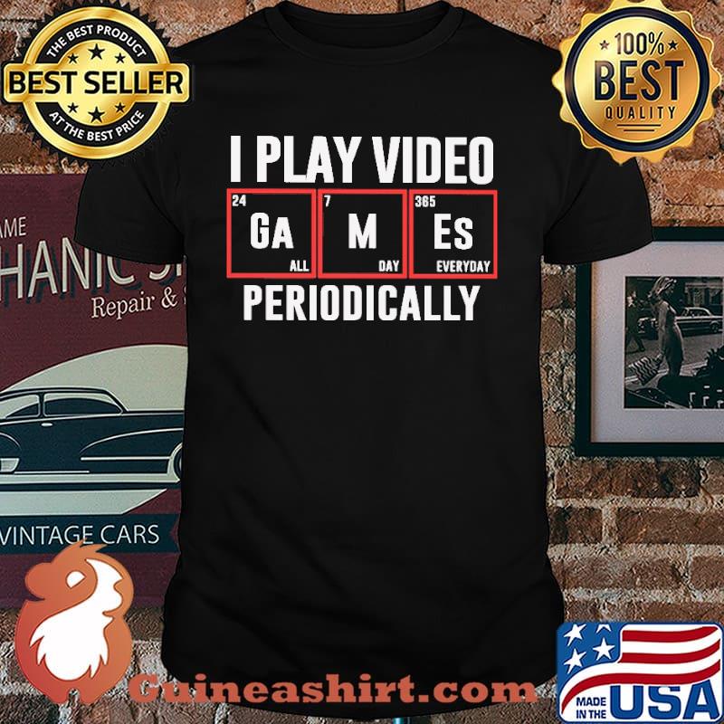 I Play Video Games Periodically Shirt