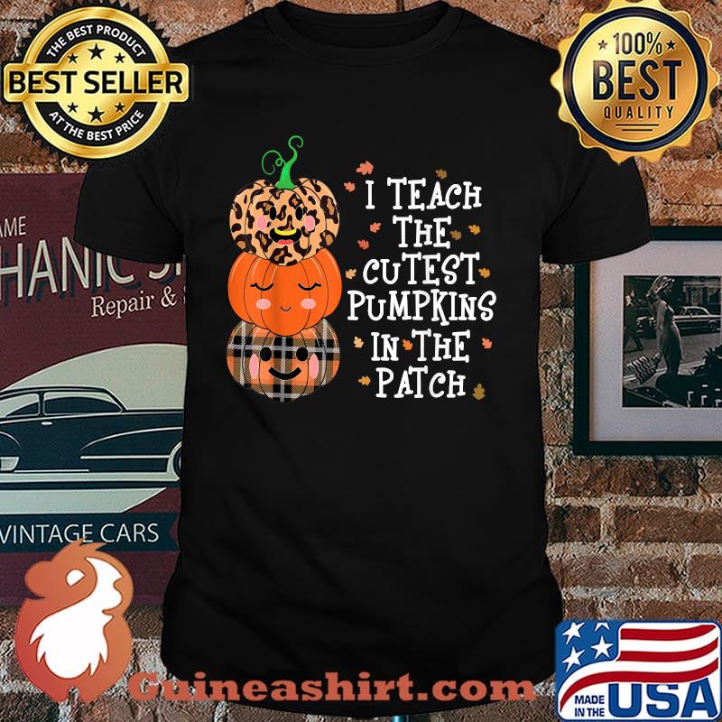 I Teach The Cutest Pumpkins In The Patch Fall Season Teacher T-Shirt