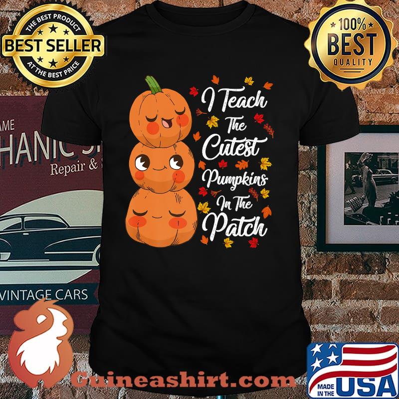 I Teach The Cutest Pumpkins In The Patch Teacher Fall Season Premium T-Shirt