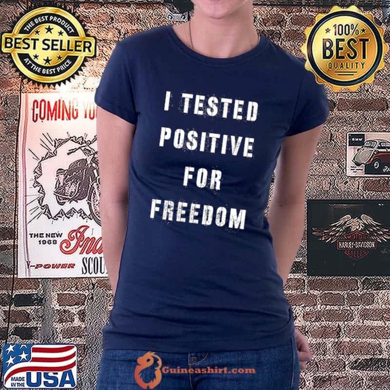 I Tested Positive For Freedom T-Shirt Ladiestee