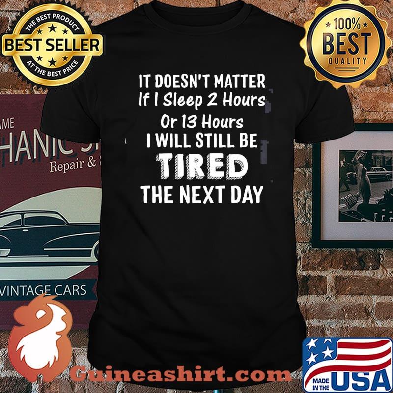 I Will Still Be Tired The Next Day Shirt