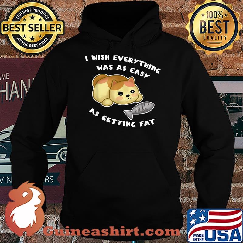 i wish everything was as easy as getting fat T-Shirt Hoodie