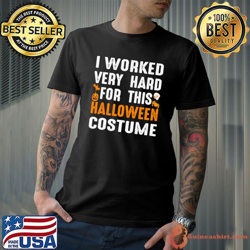 I worked very hard for This is My Halloween Costume Funny Simple Halloween Adult T-shirt