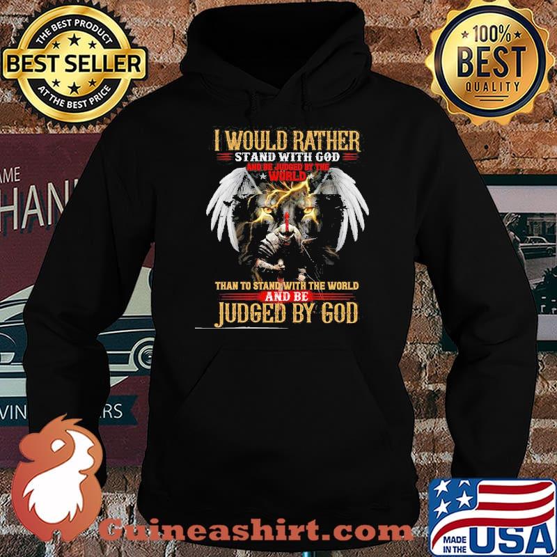 I Would Rather Stand With God And Be Judge By The World Judged By God Lion Shirt Hoodie