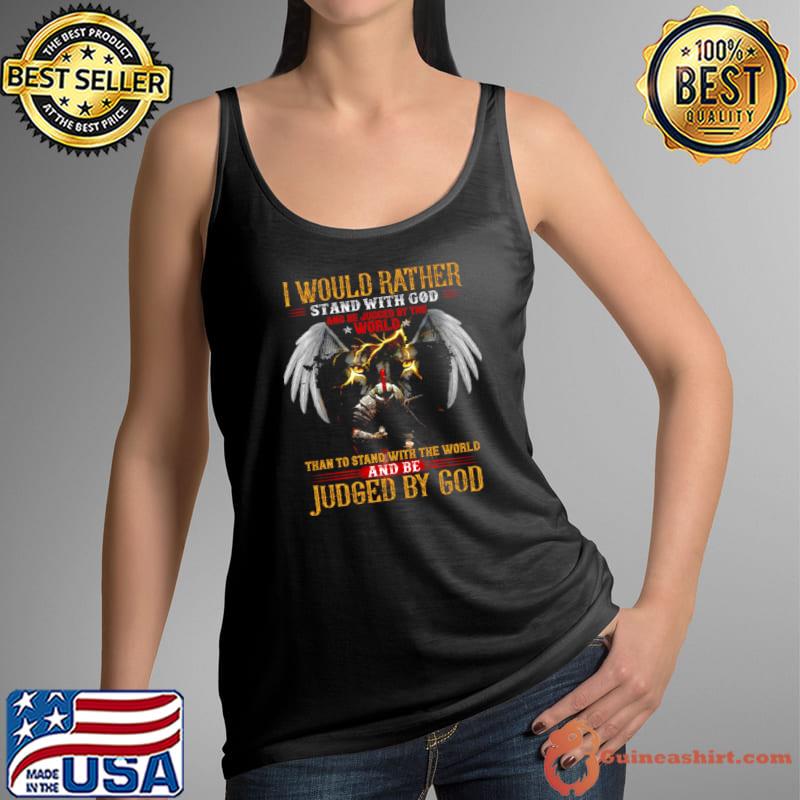 I would rather stand with god and be judged by the world s Tank Top