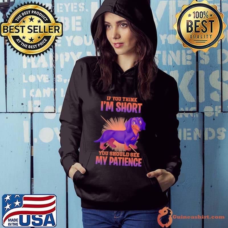 If You Think I'm Short You Should See My Patience dachshund shirt