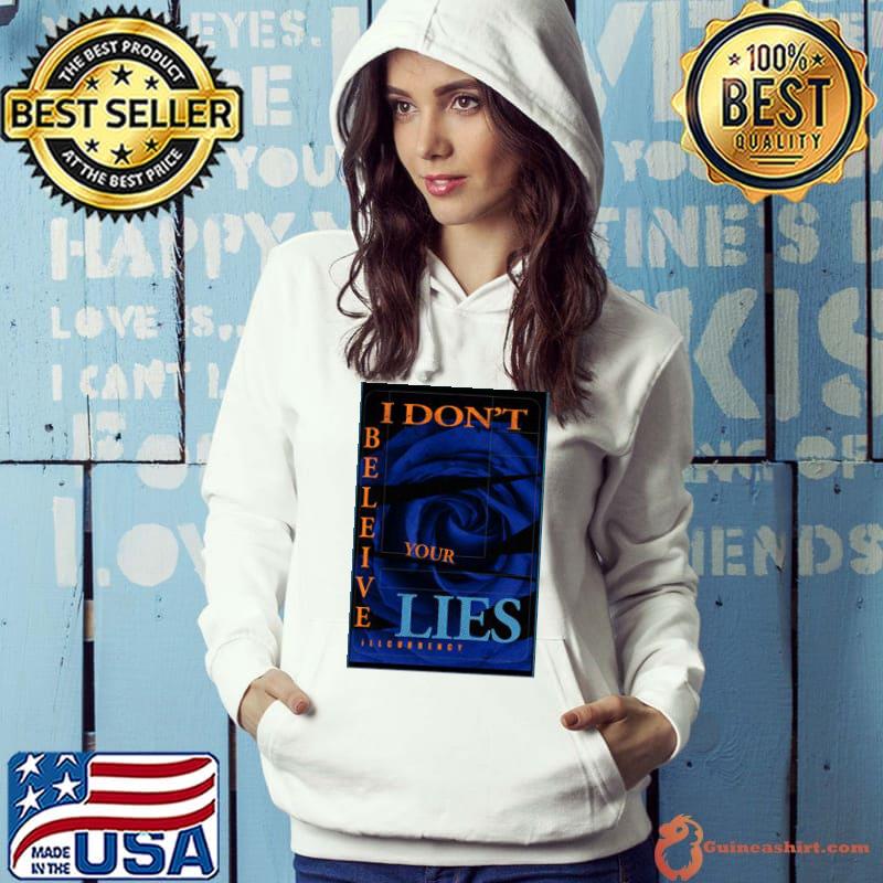 Illcurrency Blue Rose I Don't Believe Your Lies Shirt