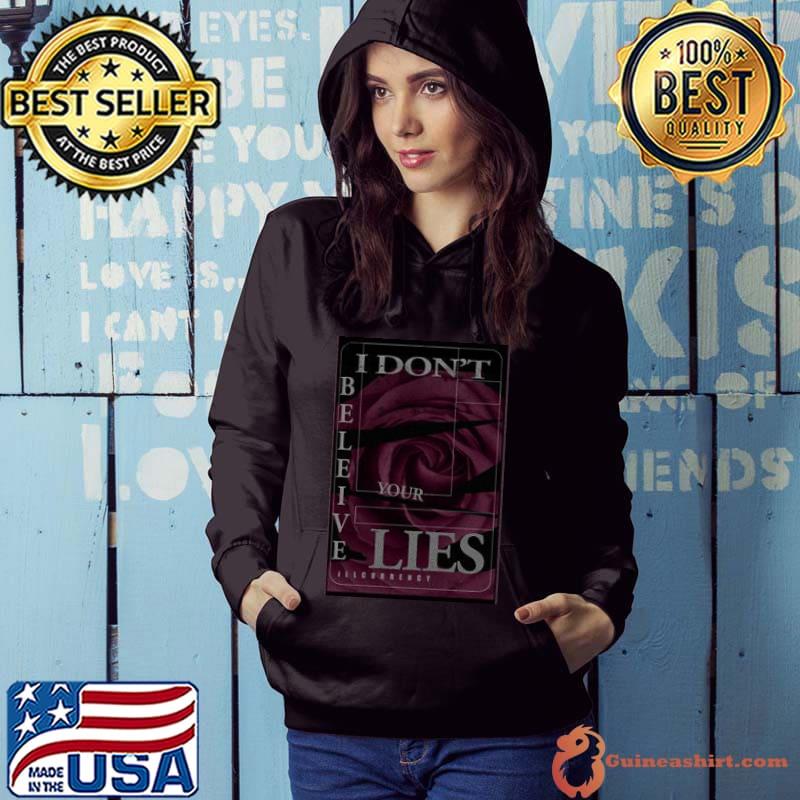 Illcurrency Dark Pink Rose I Don't Believe Your Lies Shirt