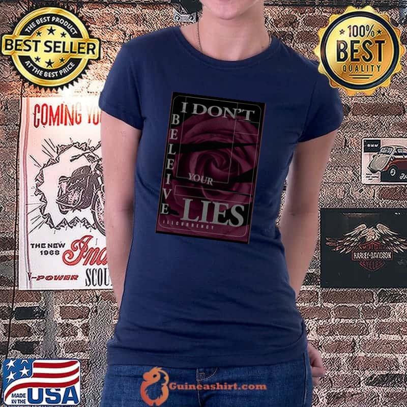 Illcurrency Dark Pink Rose I Don't Believe Your Lies Shirt Ladiestee