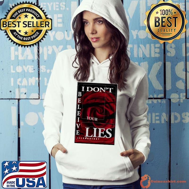 Illcurrency Dark Red Rose I Don't Believe Your Lies Shirt