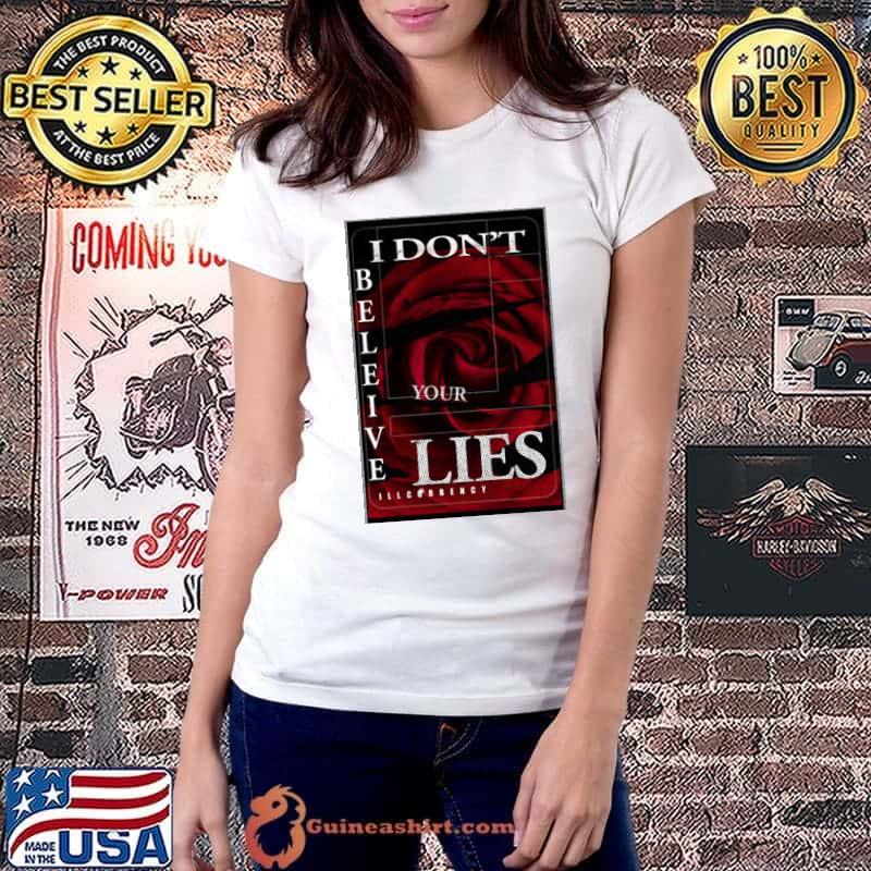 Illcurrency Dark Red Rose I Don't Believe Your Lies Shirt Ladiestee