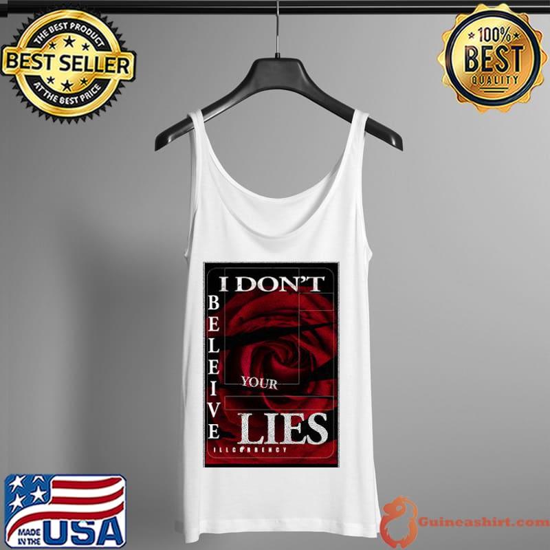 Illcurrency Dark Red Rose I Don't Believe Your Lies Shirt Tank Top