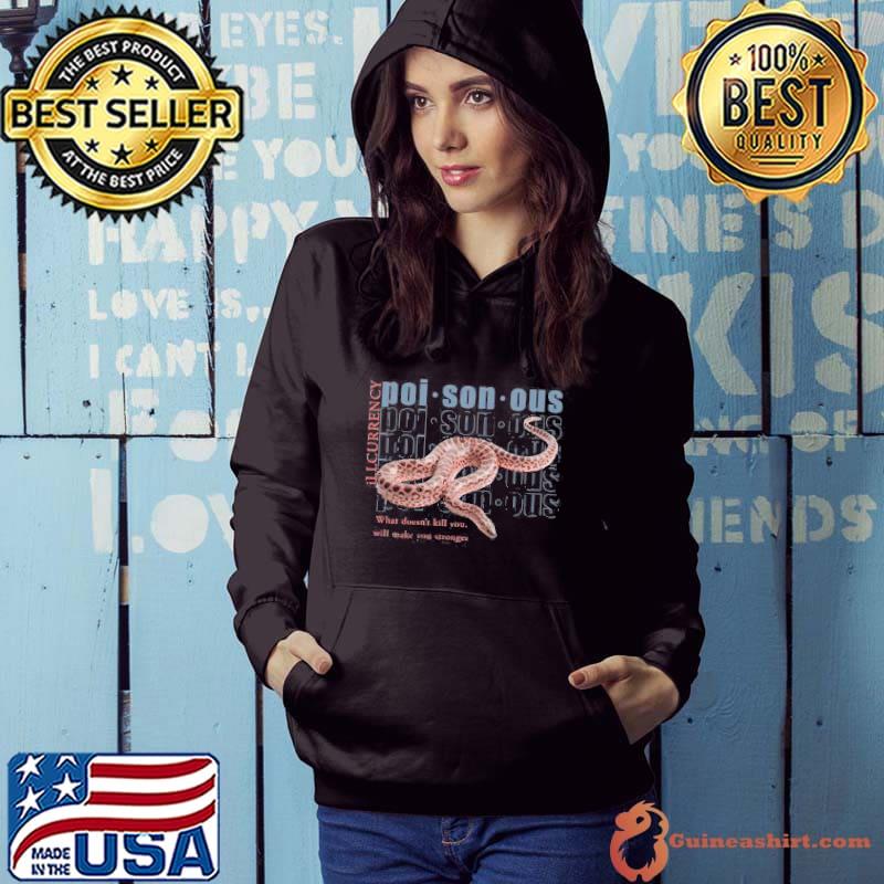 Illcurrency Snake Poi Son Ous What Doesn't Kill You Will Make You Stronger Shirt