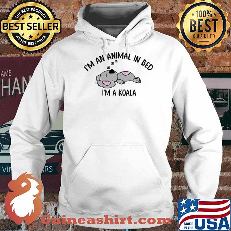 Im an animal in bed im a koala s Hoodie