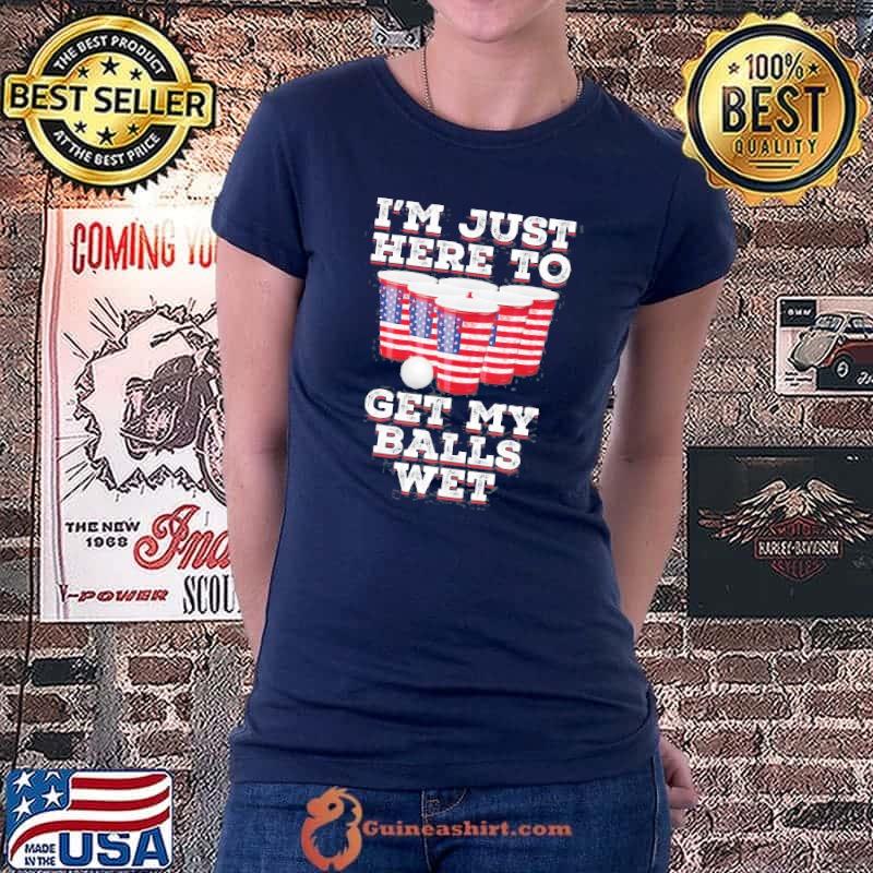 I’m Just Here To Get My Balls Wet Funny 4Th Of July Party Shirt