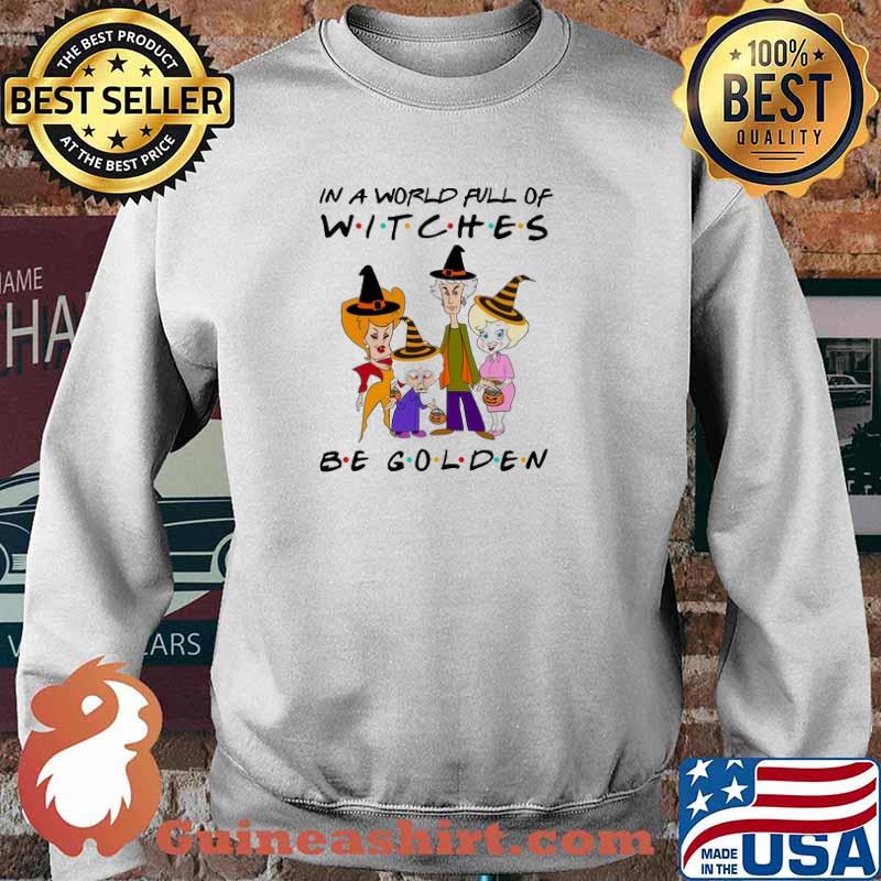 In A Word Full Of Witches Be Golden Halloween Shirt Sweater