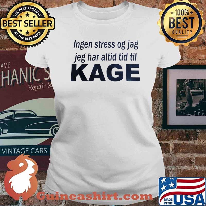 Ingen Stress Og Jag Jeg Har Altid Tid Til Kage Shirt Ladies tee