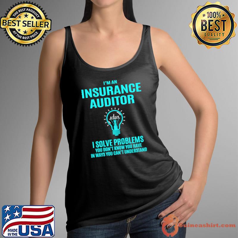 Insurance Auditor - I Solve Problems Gift Item Tee T-Shirt Tank Top