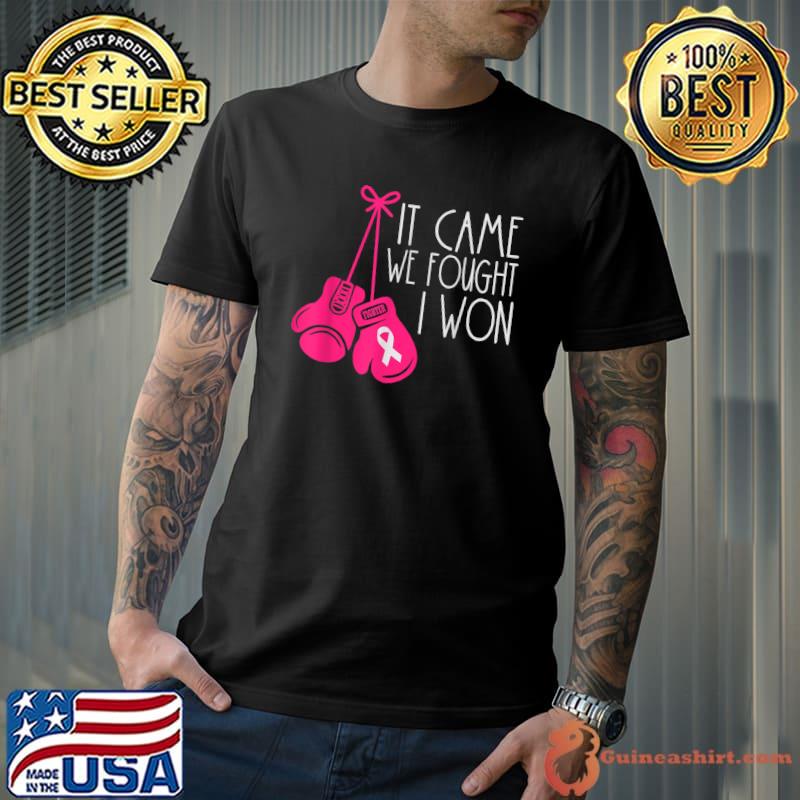 It came we fought I won Breast Cancer Survivor T-Shirt