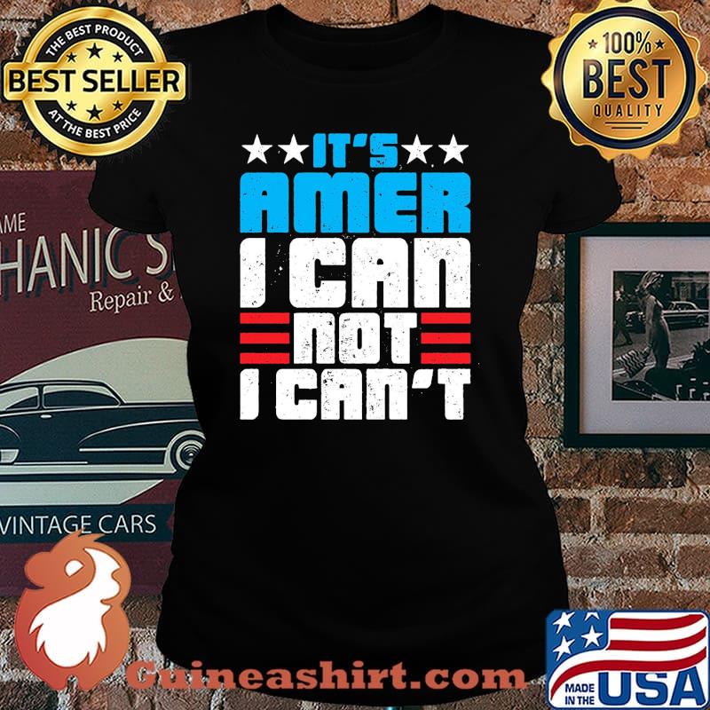 It's Amer I Can Not I Can't Shirt Laides tee