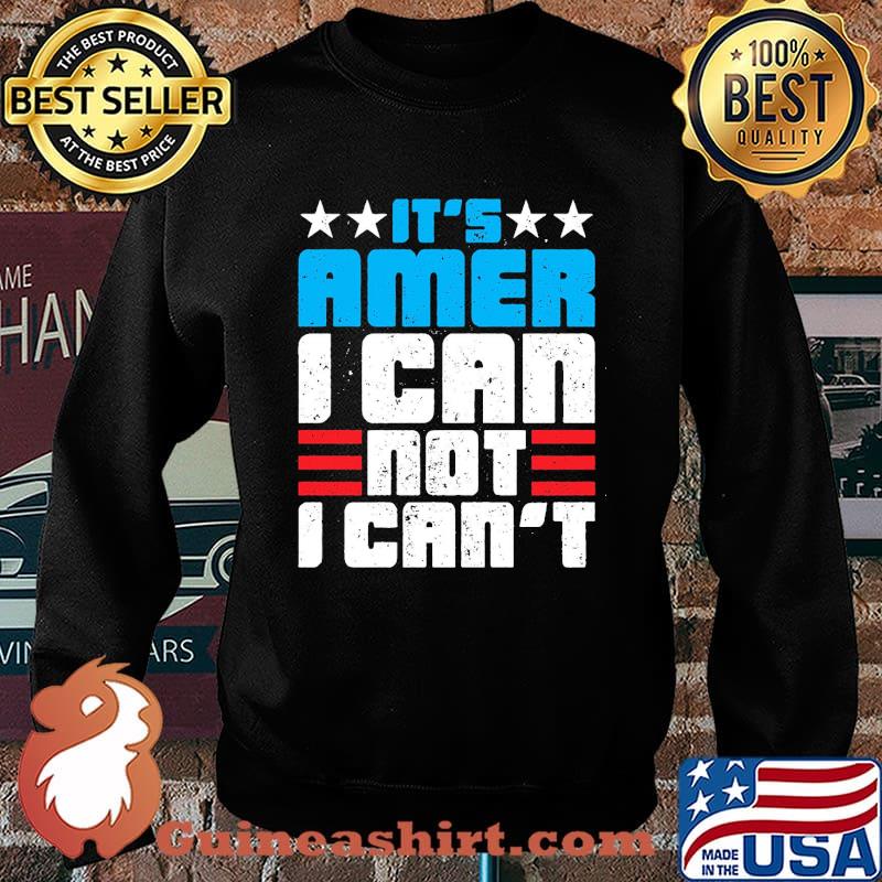 It's Amer I Can Not I Can't Shirt Sweater