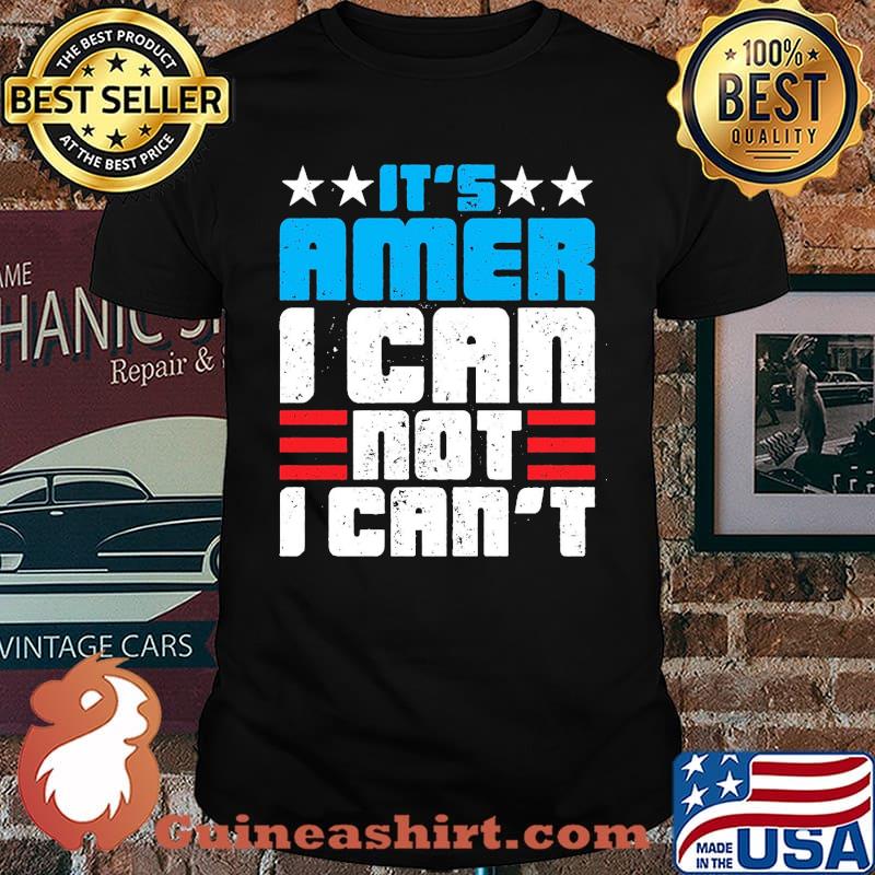 It's Amer I Can Not I Can't Shirt