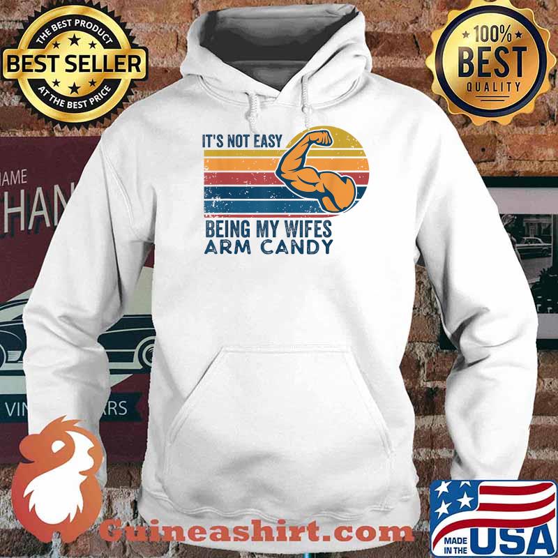 It's Not Easy Being My Wife's Arm Candy Retro Vintage Funny T-Shirt Hoodie
