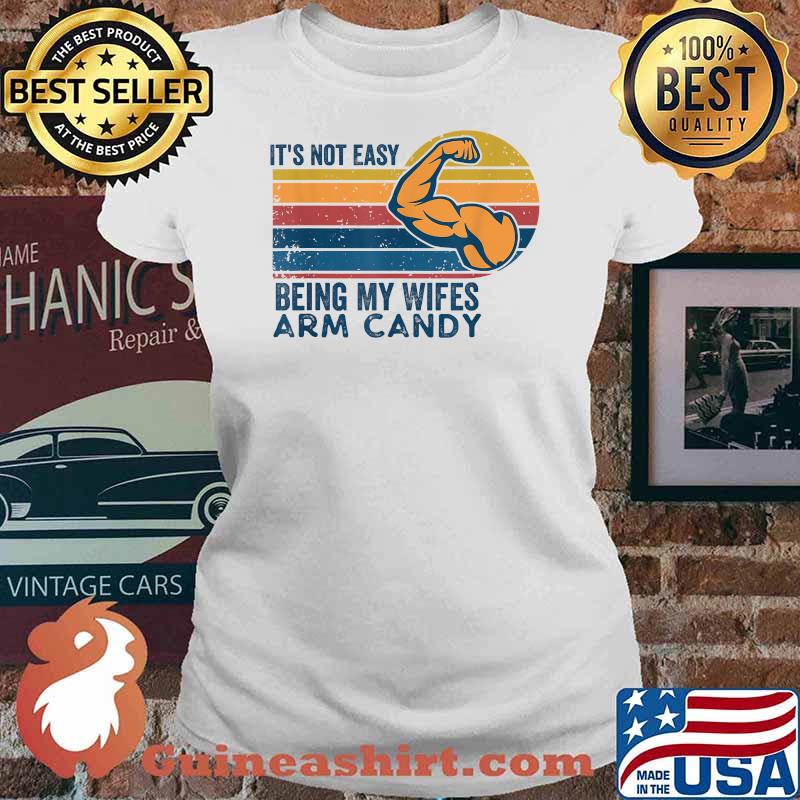 It's Not Easy Being My Wife's Arm Candy Retro Vintage Funny T-Shirt Ladies tee