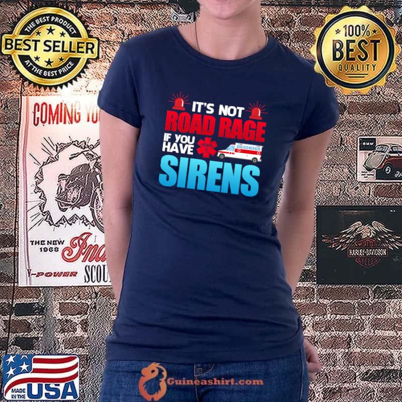 It's Not Road Rage If You Have Sirens - EMT EMS Paramedic T-Shirt Ladiestee