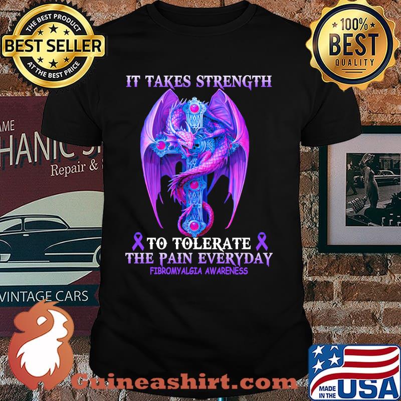 It Take Strength To Tolerate The Pain Everyday Fivromyalgia Awareness Shirt