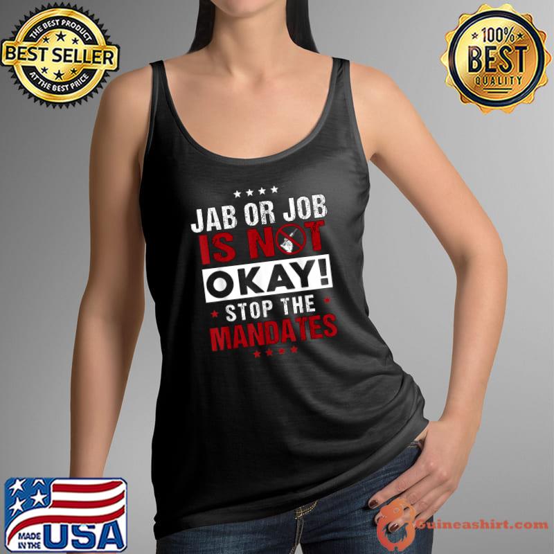 Jab Or Job Is Not Okay Stop The Mandates T-Shirt Tank Top