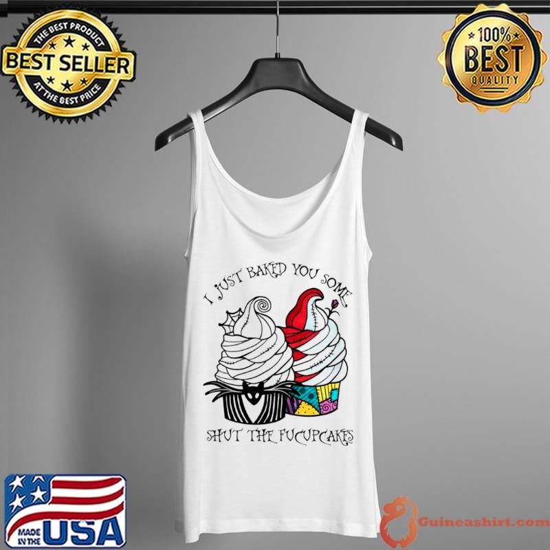 Jack Skellington And Sally I Just Baked You Some Shut The Fucupcakes Shirt Tank Top
