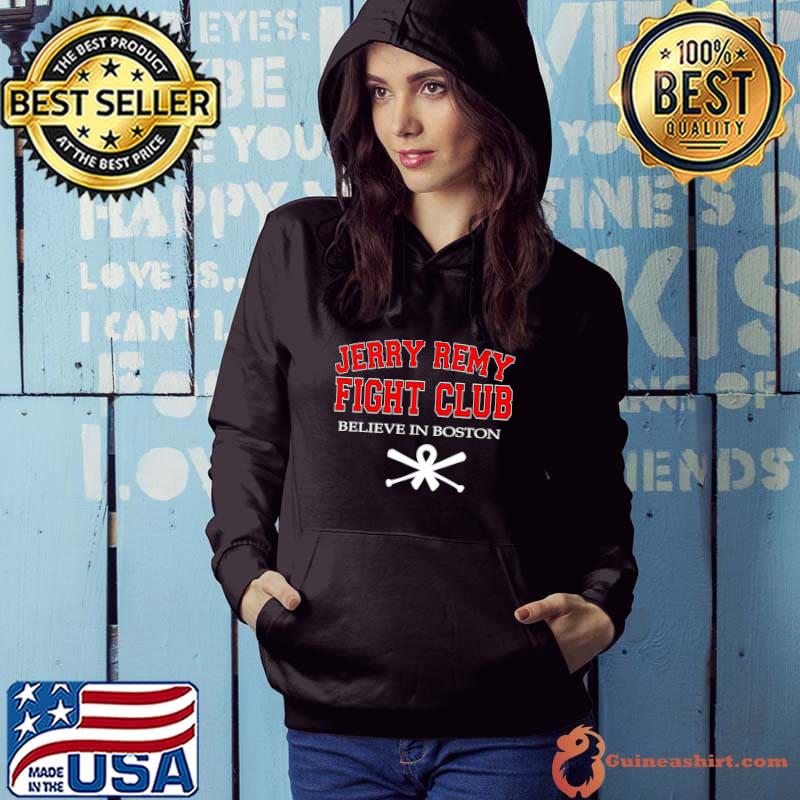 Top jerry remy fight club believe in boston shirt, hoodie, longsleeve,  sweatshirt, v-neck tee