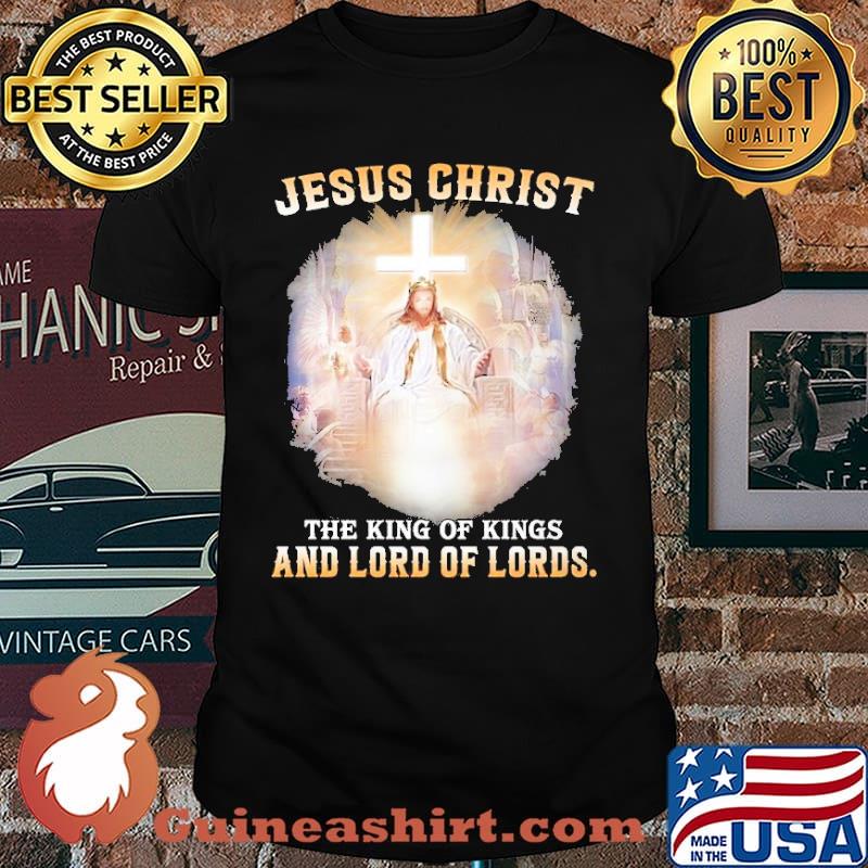 Jesus Christ The King Of Kings And Lord Of Lords Shirt