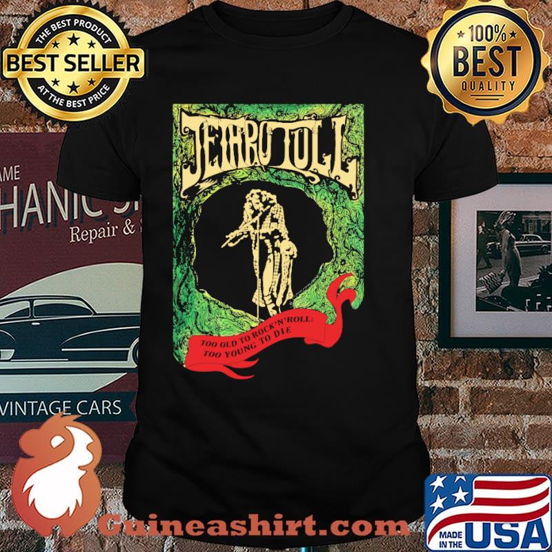 Jethro Tull Too Old to Rock and Roll Too Young to Die Shirt