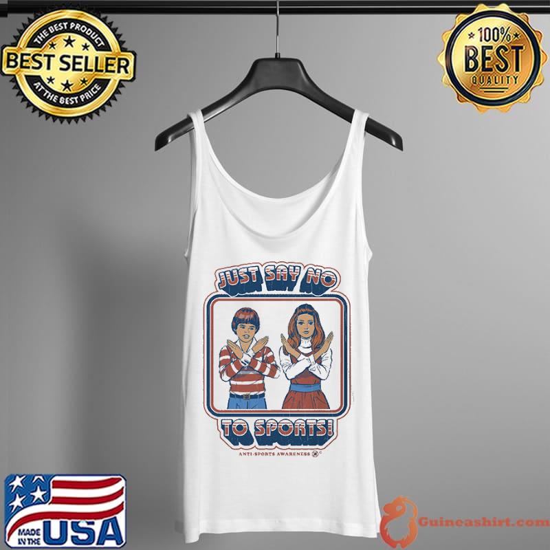 Just Say no to sports Shirt Tank Top