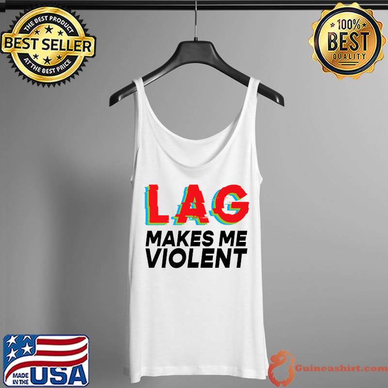 Lag Makes Me Violent Slow Internet For Gamers and Hackers Premium T-Shirt Tank Top