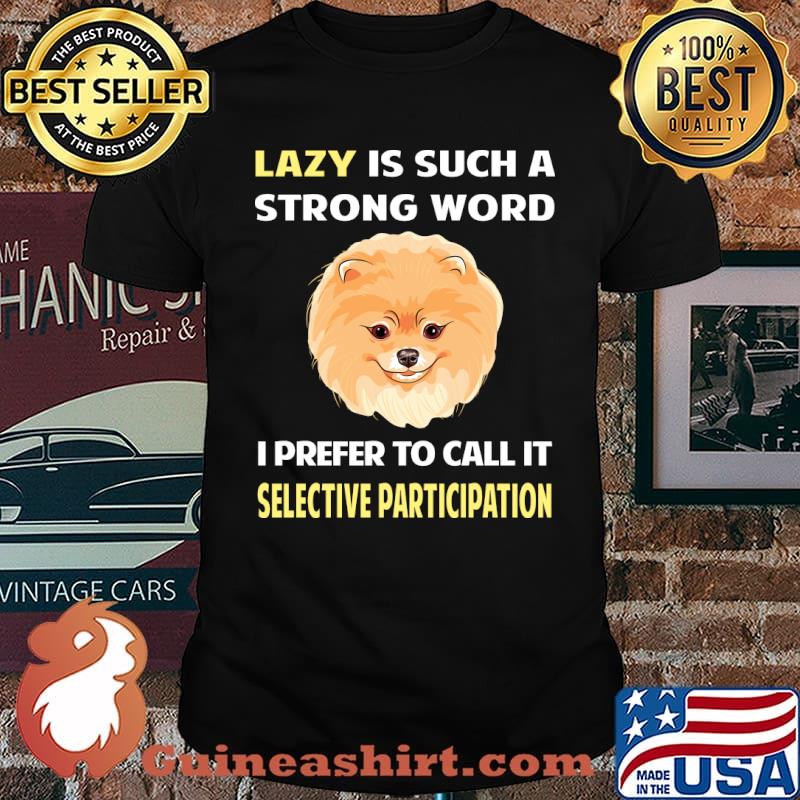Lazy Selective Participation Pomeranian 02 T-Shirt