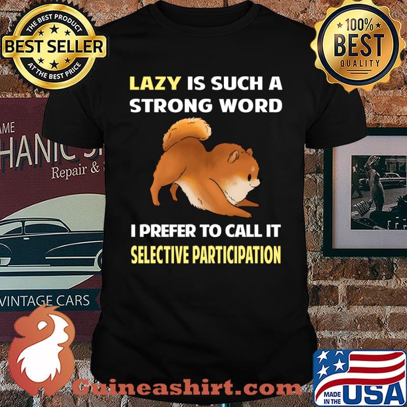 Lazy Selective Participation Pomeranian 09 T-Shirt