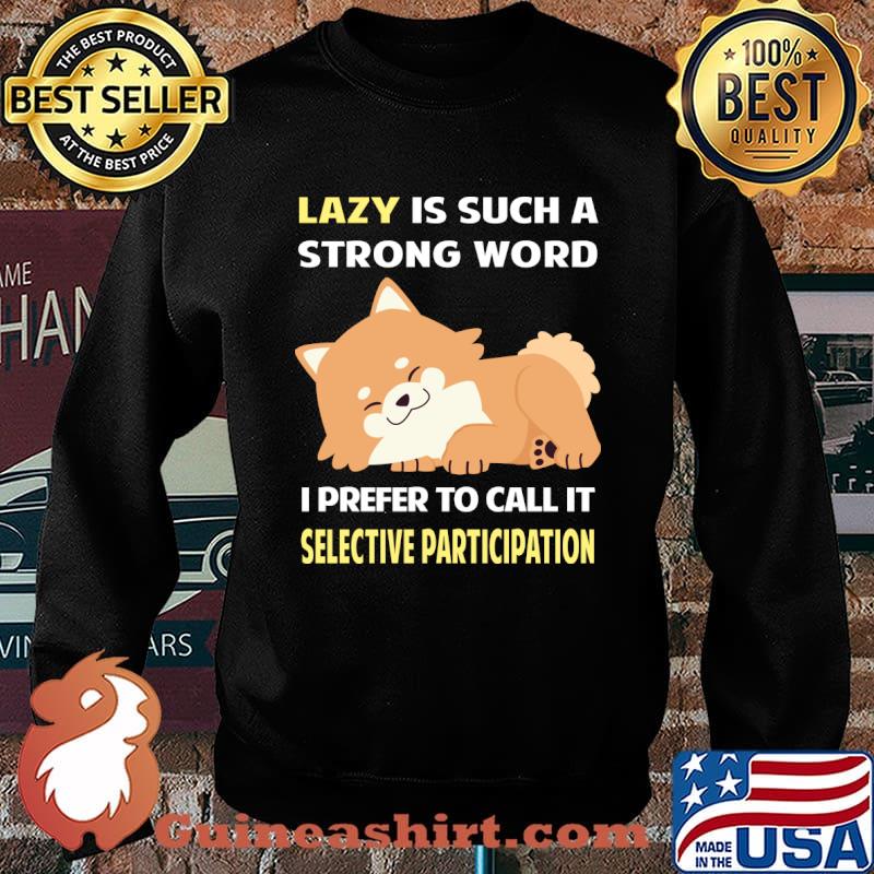 Lazy Selective Participation Pomeranian 12 T-Shirt Sweater