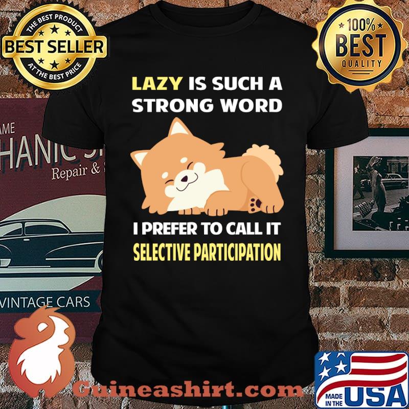 Lazy Selective Participation Pomeranian 12 T-Shirt