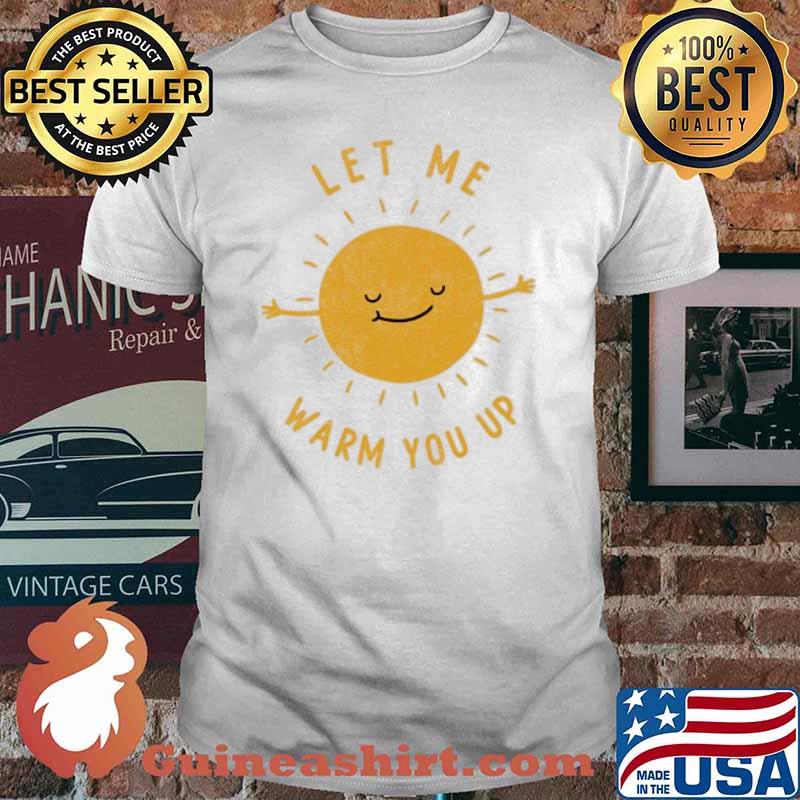 Let me warm you up sun shirt