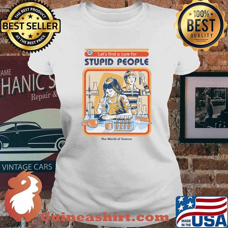 Let's find A Cure For Stupid People Classic T-Shirt Ladies tee
