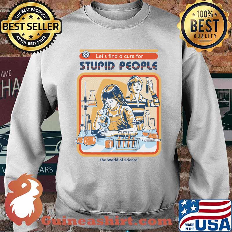 Let's find A Cure For Stupid People Classic T-Shirt Sweater